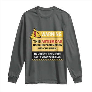 Funny Autism Awareness Dad Long Sleeve Shirt Warning This Autism Dad Uses His Patience On His Children TS11 Dark Heather Print Your Wear