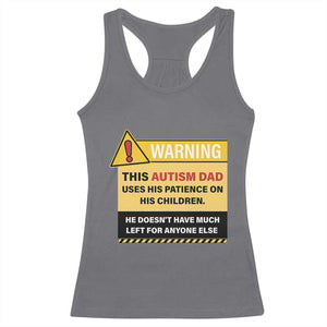 Funny Autism Awareness Dad Racerback Tank Top Warning This Autism Dad Uses His Patience On His Children TS11 Charcoal Print Your Wear