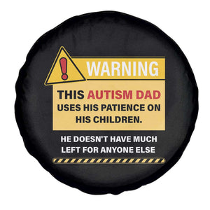 Funny Autism Awareness Dad Spare Tire Cover Warning This Autism Dad Uses His Patience On His Children TS11 Print Your Wear
