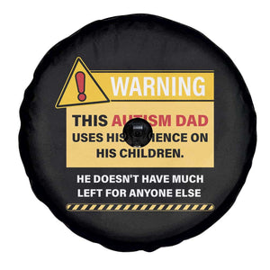 Funny Autism Awareness Dad Spare Tire Cover Warning This Autism Dad Uses His Patience On His Children TS11 Print Your Wear