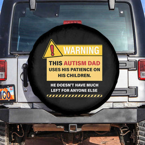 Funny Autism Awareness Dad Spare Tire Cover Warning This Autism Dad Uses His Patience On His Children TS11 No hole Black Print Your Wear