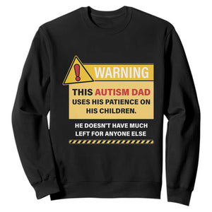Funny Autism Awareness Dad Sweatshirt Warning This Autism Dad Uses His Patience On His Children TS11 Black Print Your Wear