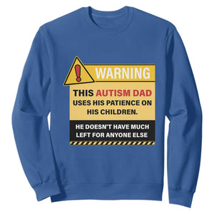 Funny Autism Awareness Dad Sweatshirt Warning This Autism Dad Uses His Patience On His Children TS11 Royal Blue Print Your Wear