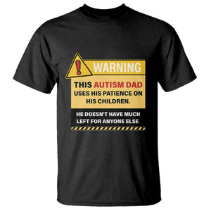 Funny Autism Awareness Dad T Shirt Warning This Autism Dad Uses His Patience On His Children TS11 Black Print Your Wear