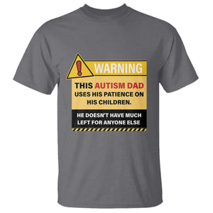 Funny Autism Awareness Dad T Shirt Warning This Autism Dad Uses His Patience On His Children TS11 Charcoal Print Your Wear