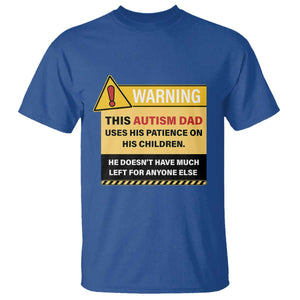 Funny Autism Awareness Dad T Shirt Warning This Autism Dad Uses His Patience On His Children TS11 Royal Blue Print Your Wear