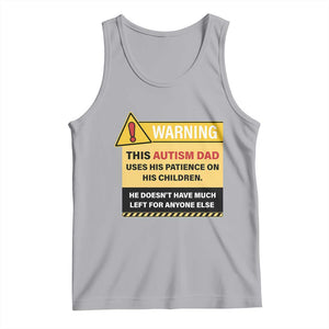 Funny Autism Awareness Dad Tank Top Warning This Autism Dad Uses His Patience On His Children TS11 Athletic Heather Print Your Wear