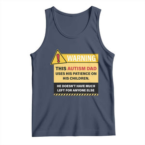 Funny Autism Awareness Dad Tank Top Warning This Autism Dad Uses His Patience On His Children TS11 Navy Print Your Wear