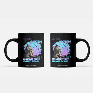 Funny Autistic Alpha Wolf Meme Coffee Mug You Call It Autism I Call It Having That Dawg In Me TS02 Black Print Your Wear