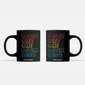 Funny Autistic Coffee Mug Just Let Me Stim Bro Autism Boys Kids TS09 Black Print Your Wear