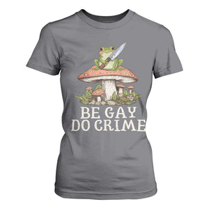 Funny Be Gay Do Crime T Shirt For Women LGBTQ Pride Gay Frog TS11 Charcoal Print Your Wear