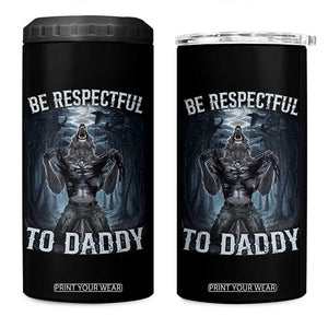Funny Be Respectful To Daddy 4 in 1 Can Cooler Tumbler Alpha Werewolf Wolf Meme TS11 One Size: 16 oz Black Print Your Wear