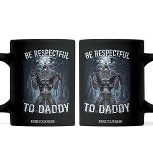 Funny Be Respectful To Daddy Coffee Mug Alpha Werewolf Wolf Meme TS11 Black Print Your Wear