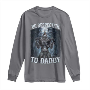 Funny Be Respectful To Daddy Long Sleeve Shirt Alpha Werewolf Wolf Meme TS11 Charcoal Print Your Wear