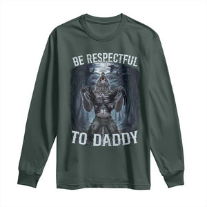 Funny Be Respectful To Daddy Long Sleeve Shirt Alpha Werewolf Wolf Meme TS11 Dark Forest Green Print Your Wear