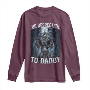 Funny Be Respectful To Daddy Long Sleeve Shirt Alpha Werewolf Wolf Meme TS11 Maroon Print Your Wear