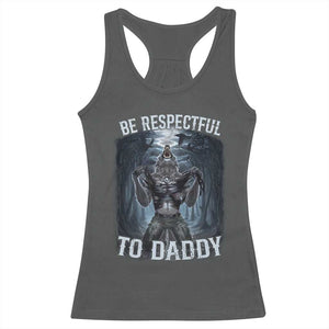 Funny Be Respectful To Daddy Racerback Tank Top Alpha Werewolf Wolf Meme TS11 Dark Heather Print Your Wear