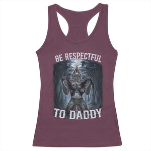 Funny Be Respectful To Daddy Racerback Tank Top Alpha Werewolf Wolf Meme TS11 Maroon Print Your Wear