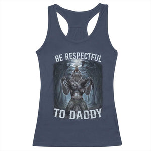 Funny Be Respectful To Daddy Racerback Tank Top Alpha Werewolf Wolf Meme TS11 Navy Print Your Wear