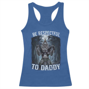 Funny Be Respectful To Daddy Racerback Tank Top Alpha Werewolf Wolf Meme TS11 Royal Blue Print Your Wear