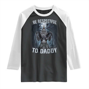 Funny Be Respectful To Daddy Raglan Shirt Alpha Werewolf Wolf Meme TS11 Black White Print Your Wear