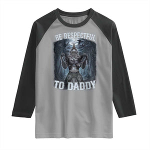 Funny Be Respectful To Daddy Raglan Shirt Alpha Werewolf Wolf Meme TS11 Sport Gray Black Print Your Wear