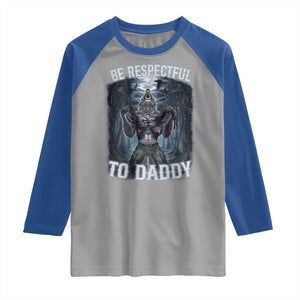 Funny Be Respectful To Daddy Raglan Shirt Alpha Werewolf Wolf Meme TS11 Sport Gray Royal Print Your Wear