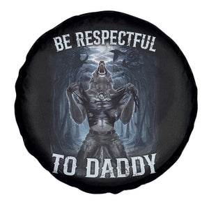 Funny Be Respectful To Daddy Spare Tire Cover Alpha Werewolf Wolf Meme TS11 Print Your Wear