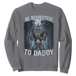 Funny Be Respectful To Daddy Sweatshirt Alpha Werewolf Wolf Meme TS11 Charcoal Print Your Wear