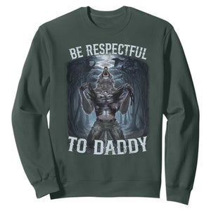 Funny Be Respectful To Daddy Sweatshirt Alpha Werewolf Wolf Meme TS11 Dark Forest Green Print Your Wear