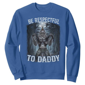 Funny Be Respectful To Daddy Sweatshirt Alpha Werewolf Wolf Meme TS11 Royal Blue Print Your Wear