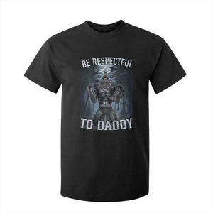 Funny Be Respectful To Daddy T Shirt For Kid Alpha Werewolf Wolf Meme TS11 Black Print Your Wear