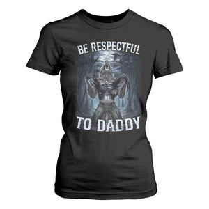 Funny Be Respectful To Daddy T Shirt For Women Alpha Werewolf Wolf Meme TS11 Black Print Your Wear