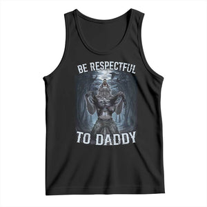 Funny Be Respectful To Daddy Tank Top Alpha Werewolf Wolf Meme TS11 Black Print Your Wear