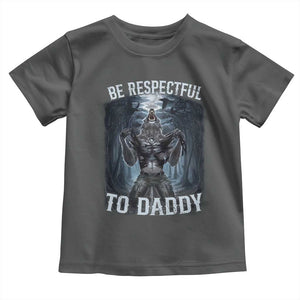 Funny Be Respectful To Daddy Toddler T Shirt Alpha Werewolf Wolf Meme TS11 Dark Heather Print Your Wear