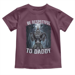 Funny Be Respectful To Daddy Toddler T Shirt Alpha Werewolf Wolf Meme TS11 Maroon Print Your Wear
