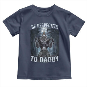 Funny Be Respectful To Daddy Toddler T Shirt Alpha Werewolf Wolf Meme TS11 Navy Print Your Wear