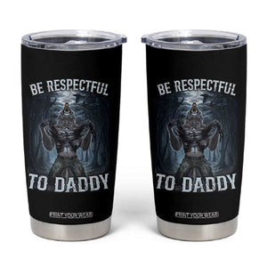 Funny Be Respectful To Daddy Tumbler Cup Alpha Werewolf Wolf Meme TS11 Black Print Your Wear