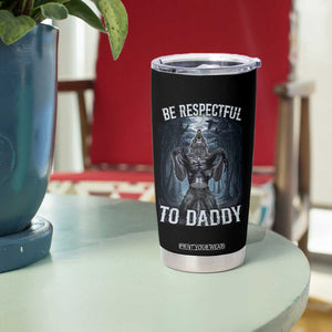 Funny Be Respectful To Daddy Tumbler Cup Alpha Werewolf Wolf Meme TS11 Print Your Wear