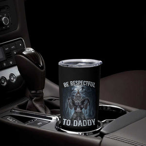 Funny Be Respectful To Daddy Tumbler Cup Alpha Werewolf Wolf Meme TS11 Print Your Wear