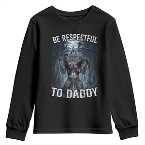Funny Be Respectful To Daddy Youth Sweatshirt Alpha Werewolf Wolf Meme TS11 Black Print Your Wear