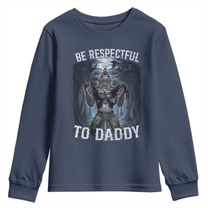 Funny Be Respectful To Daddy Youth Sweatshirt Alpha Werewolf Wolf Meme TS11 Navy Print Your Wear