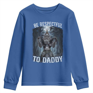 Funny Be Respectful To Daddy Youth Sweatshirt Alpha Werewolf Wolf Meme TS11 Royal Blue Print Your Wear