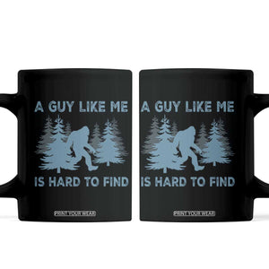 Funny Bigfoot Sasquatch Coffee Mug A Guy Like Me Is Hard To Find Forest Silhouette TS02 Black Print Your Wear