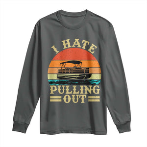 Funny Boating Boat Captain Long Sleeve Shirt I Hate Pulling Out Vintage Retro TS11 Dark Heather Print Your Wear