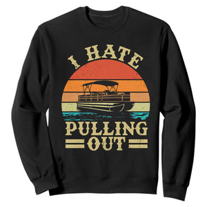 Funny Boating Boat Captain Sweatshirt I Hate Pulling Out Vintage Retro TS11 Black Print Your Wear