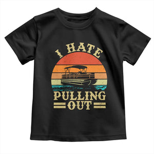 Funny Boating Boat Captain Toddler T Shirt I Hate Pulling Out Vintage Retro TS11 Black Print Your Wear
