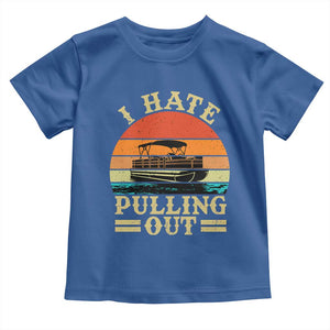 Funny Boating Boat Captain Toddler T Shirt I Hate Pulling Out Vintage Retro TS11 Royal Blue Print Your Wear