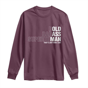 Funny Bold Badass Superhuman Long Sleeve Shirt Sarcastic Old Man Fathers Day TS11 Maroon Print Your Wear