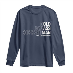 Funny Bold Badass Superhuman Long Sleeve Shirt Sarcastic Old Man Fathers Day TS11 Navy Print Your Wear